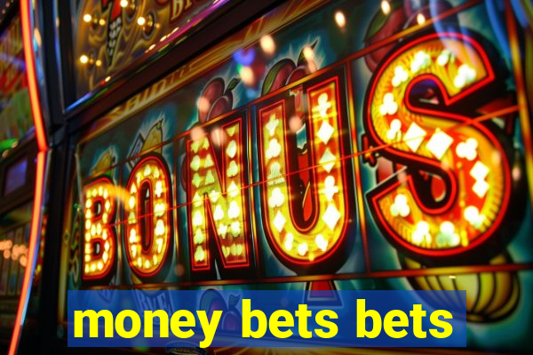 money bets bets